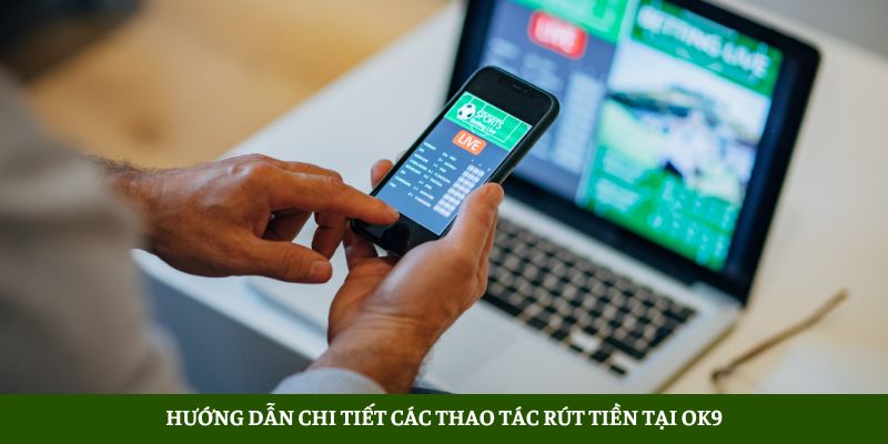 OK9 Nhà Cái Cá Cược Thể Thao Xanh Chín Nhất 2025 5 Tài Xỉu MD5 Cách Chơi Online Mẹo Thắng Link Uy Tín 2025 Hướng dẫn chi tiết các thao tác rút tiền tại OK9