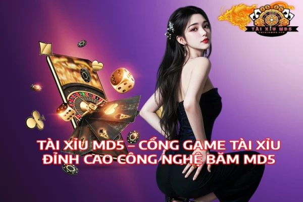 Tài Xỉu MD5 Cổng Game Tài Xỉu Đỉnh Cao Công Nghệ Băm MD5