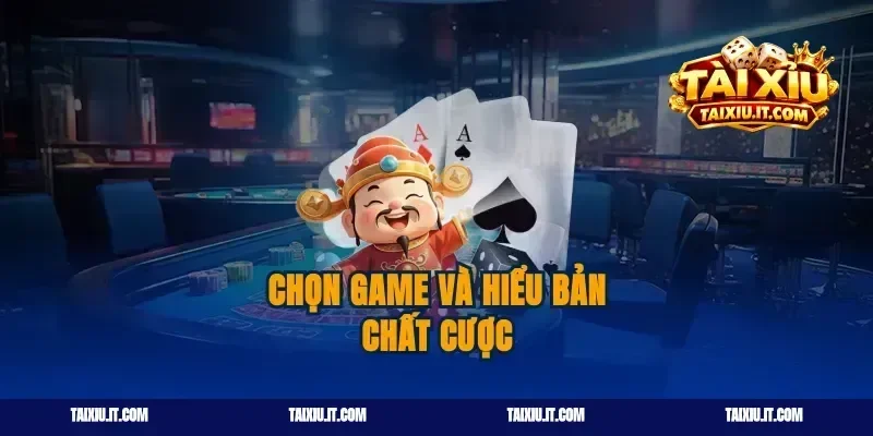 Chọn game và hiểu bản chất cược