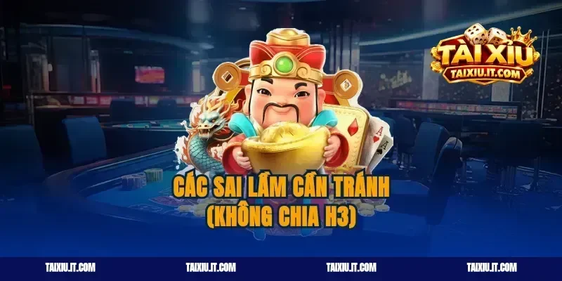 Các sai lầm cần tránh (Không chia H3)