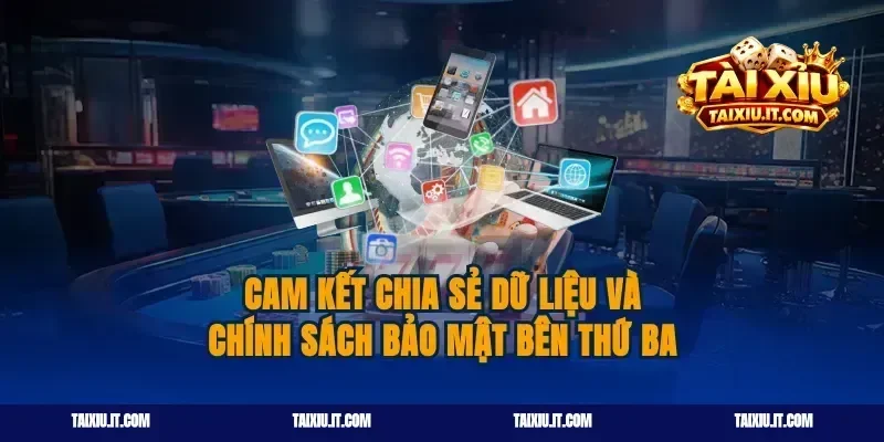 Cam Kết Chia Sẻ Dữ Liệu Và Chính Sách Bảo Mật Bên Thứ Ba