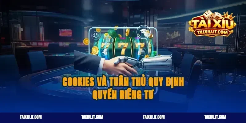 Cookies và tuân thủ quy định quyền riêng tư