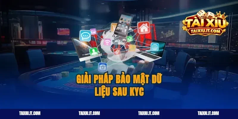 Giải pháp bảo mật dữ liệu sau kyc