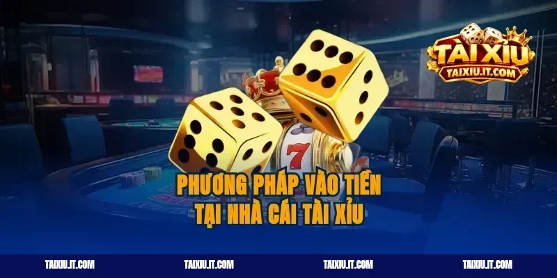 Phương pháp vào tiền tại nhà cái tài xỉu