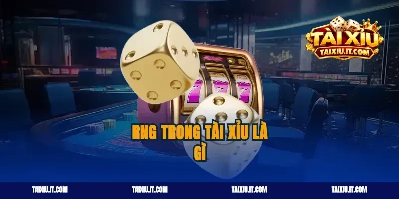 RNG Trong Tài Xỉu Là Gì