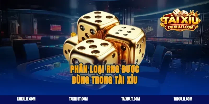 Phân Loại RNG Được Dùng Trong Tài Xỉu