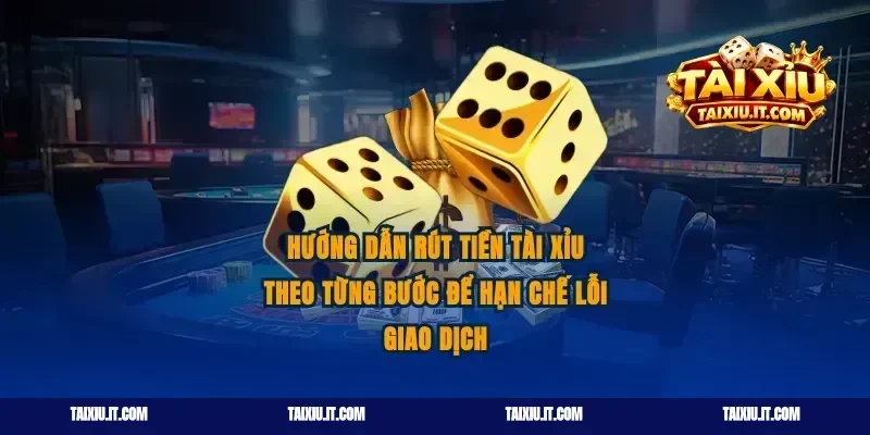 Hướng dẫn rút tiền tài xỉu theo từng bước để hạn chế lỗi giao dịch