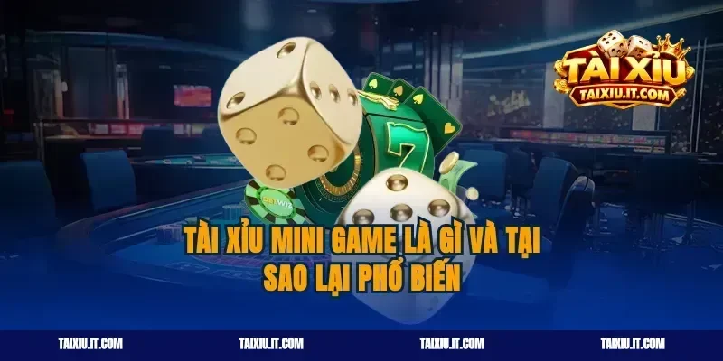 Tài xỉu mini game là gì và tại sao lại phổ biến
